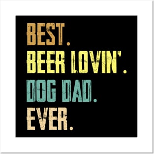 Best Beer Loving Dog Dad Ever Posters and Art